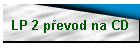 LP 2 p�evod na CD